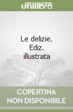 Le delizie. Ediz. illustrata