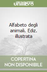 Alfabeto degli animali. Ediz. illustrata libro