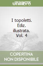 I topoletti. Ediz. illustrata. Vol. 4