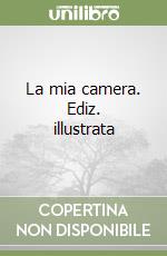 La mia camera. Ediz. illustrata libro