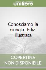 Conosciamo la giungla. Ediz. illustrata libro