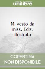 Mi vesto da miss. Ediz. illustrata libro