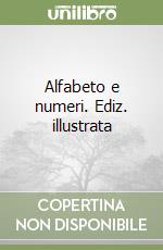 Alfabeto e numeri. Ediz. illustrata