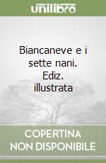 Biancaneve e i sette nani. Ediz. illustrata
