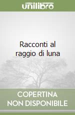 Racconti al raggio di luna libro