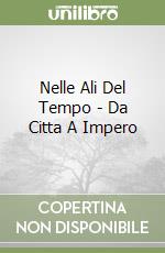 Nelle Ali Del Tempo - Da Citta A Impero libro