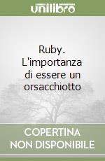 Ruby. L'importanza di essere un orsacchiotto