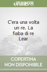 C'era una volta un re. La fiaba di re Lear