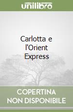 Carlotta e l'Orient Express libro