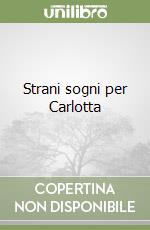 Strani sogni per Carlotta libro