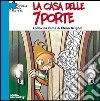 La casa delle sette porte. Ediz. illustrata libro