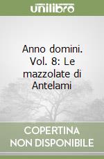 Anno domini. Vol. 8: Le mazzolate di Antelami