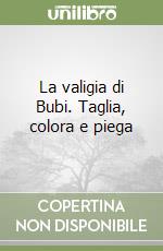 La valigia di Bubi. Taglia, colora e piega libro