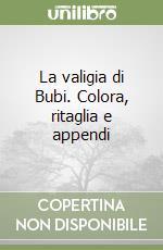 La valigia di Bubi. Colora, ritaglia e appendi libro