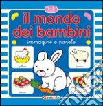 Il mondo dei bambini. Immagini e parole libro