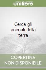 Cerca gli animali della terra libro