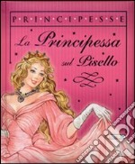 Principessa sul pisello. Ediz. illustrata libro