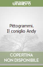 Pittogrammi. Il coniglio Andy libro
