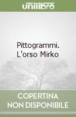 Pittogrammi. L'orso Mirko libro
