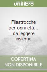 Filastrocche per ogni età... da leggere insieme libro