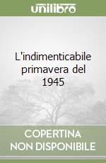 L'indimenticabile primavera del 1945 libro