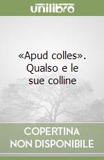 «Apud colles». Qualso e le sue colline libro