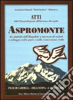 Aspromonte. Atti della 1ª Giornata regionale sull'educazione alla legalità. Da simbolo dell'illegalità a incrocio di valori e sviluppo nella pace e nella convivenza libro