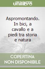 Aspromontando. In bici, a cavallo e a piedi tra storia e natura