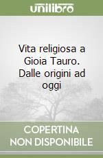 Vita religiosa a Gioia Tauro. Dalle origini ad oggi libro