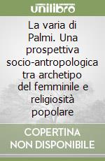 La varia di Palmi. Una prospettiva socio-antropologica tra archetipo del femminile e religiosità popolare libro