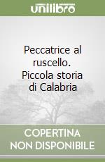 Peccatrice al ruscello. Piccola storia di Calabria