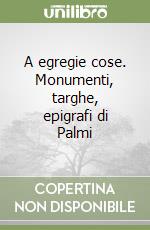 A egregie cose. Monumenti, targhe, epigrafi di Palmi libro