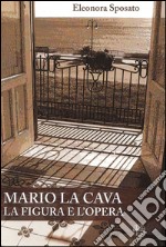 Mario La Cava la figura e l'opera libro