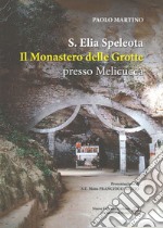 Sant'Elia Speleota. Il Monastero delle Grotte presso Melicuccà libro