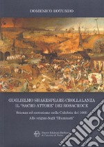 Guglielmo Shakespeare-Crollalanza. Il «sacro attore» dei Rosacroce. Scienza ed esoterismo nella Calabria Del 1600. Alle origini degli «Illuminati» libro