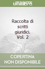 Raccolta di scritti giuridici. Vol. 2