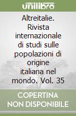 Altreitalie. Rivista internazionale di studi sulle popolazioni di origine italiana nel mondo. Vol. 35 libro