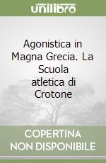 Agonistica in Magna Grecia. La Scuola atletica di Crotone libro