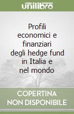 Profili economici e finanziari degli hedge fund in Italia e nel mondo libro