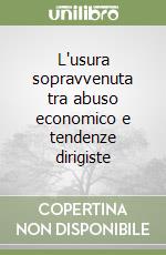 L'usura sopravvenuta tra abuso economico e tendenze dirigiste libro