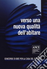 Verso una nuova qualità dell'abitare. Concorso di idee per la casa del futuro libro