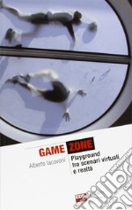 Game zone. Playground tra scenari virtuali e realtà libro