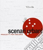 Scenari urbani. Progetti per Ancona