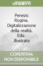 Penezic Rogina. Digitalizzazione della realtà. Ediz. illustrata libro