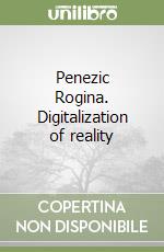 Penezic Rogina. Digitalization of reality libro