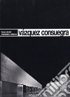 Vàzquez Consuegra. Ediz. illustrata libro