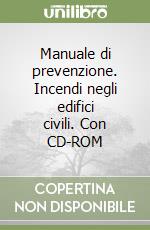 Manuale di prevenzione. Incendi negli edifici civili. Con CD-ROM libro