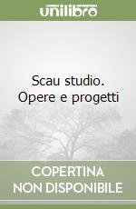 Scau studio. Opere e progetti