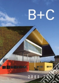 B+C 2000-2010. Ediz. illustrata