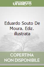 Eduardo Souto De Moura. Ediz. illustrata libro